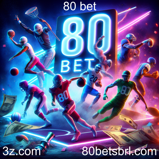 Apostas em Esportes na 80 Bet: Diversão e Emoção em Cada Jogo